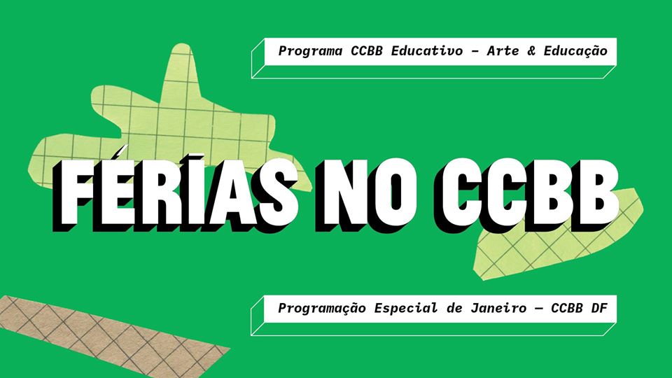 Especial Férias do CCBB Educativo Brasília. Férias