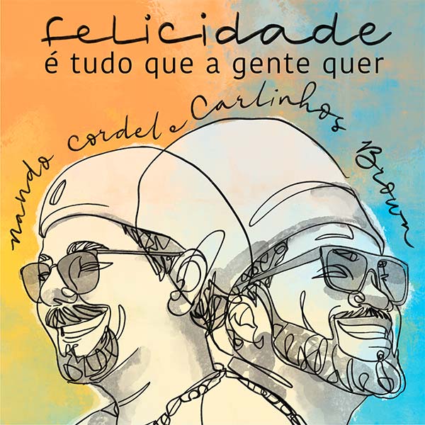 Nando Cordel lança "Felicidade É Tudo Que a Gente Quer", em parceria com Carlinhos Brown Música