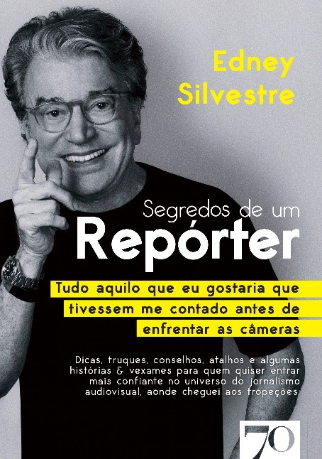 Edney Silvestre revela os segredos de um repórter bem-sucedido em novo livro Cultura