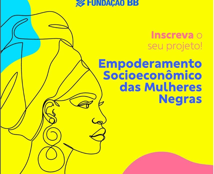 Fundação Banco do Brasil prorroga edital de projetos socioeconômicos voltados às mulheres negras Notícias