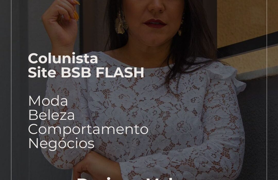 Dariane Vale-nossa colunista de Moda, Beleza e Negócios Moda
