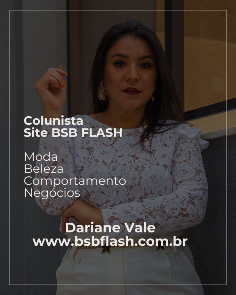 Dariane Vale-nossa colunista de Moda, Beleza e Negócios Beleza